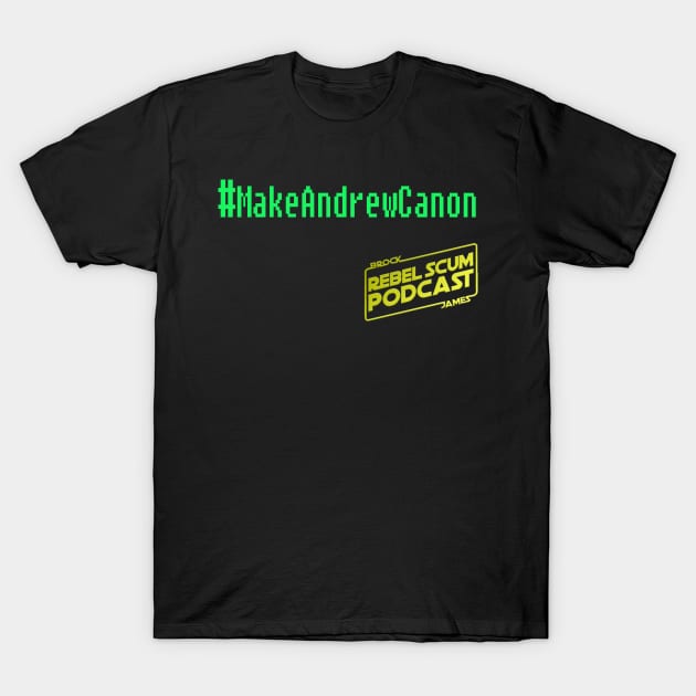 #MakeAndrewCanon T-Shirt by Rebel Scum Podcast